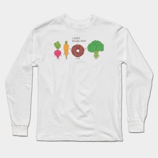 I donut belong here! Long Sleeve T-Shirt